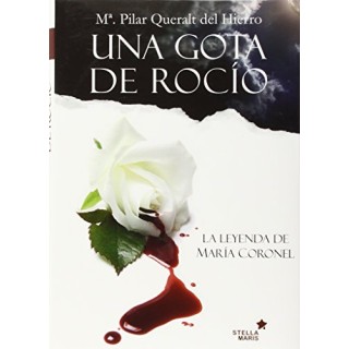 Una Gota De Rocío. La Leyenda De María Coronel (Primera edición)